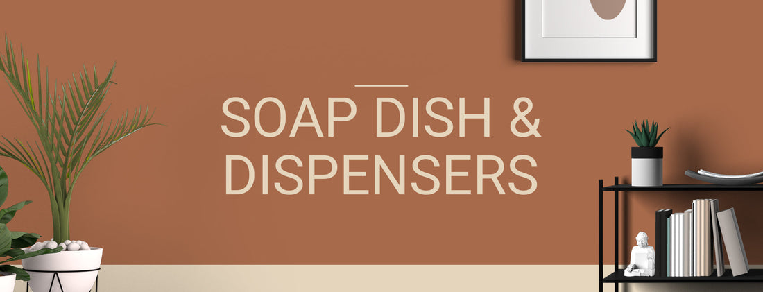 Soap Dish & Dispensers
